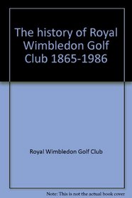 The history of Royal Wimbledon Golf Club 1865-1986