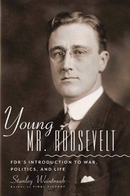 Young Mr. Roosevelt: FDR's Introduction to War, Politics, and Life