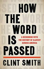 How the Word is Passed: A Reckoning with the History of Slavery Across America