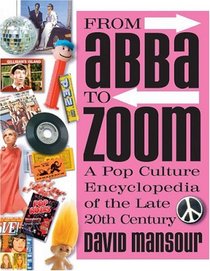 From Abba to Zoom: A Pop Culture Encyclopedia of the Late 20th Century