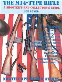 The M14-Type Rifles: A Shooter's and Collector's Guide, 2nd Edition