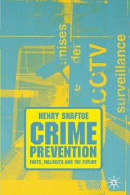 Crime Prevention: Facts, Fallacies and the Future
