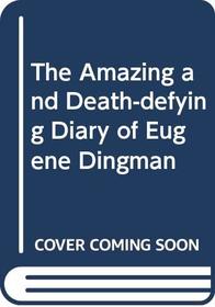 The Amazing and Death-defying Diary of Eugene Dingmam