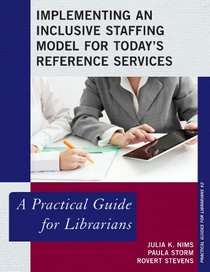 Implementing an Inclusive Staffing Model for Today's Reference Services: A Practical Guide for Librarians (The Practical Guides for Librarians series)