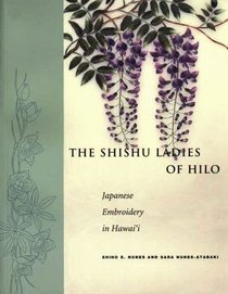 The Shishu Ladies of Hilo: Japanese Embroidery in Hawai'I (Extraordinary Lives, the Experience of Hawai'i Nisei)