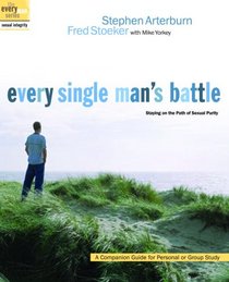 Every Single Man's Battle: Staying on the Path of Sexual Purity (The Every Man Series)