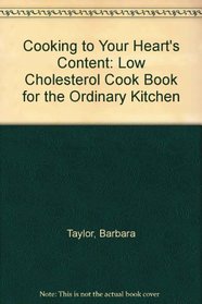 Cooking to Your Heart's Content: A Low Cholesterol Cookbook for the Ordinary Kitchen