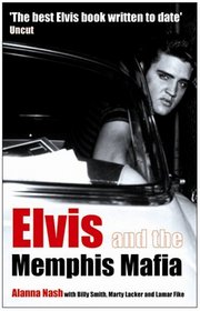 Elvis And the Memphis Mafia: Revelations from the Memphis Mafia