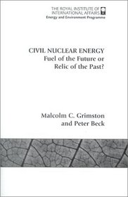 Civil Nuclear Energy: Fuel of the Future or Relic of the Past