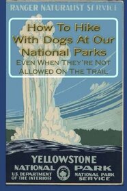 How To Hike With Dogs At Our National Parks - Even When They?re Not Allowed On The Trail (Hike With Your Dog Guidebooks)