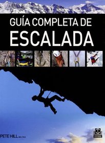 Guia completa de escalada/ Complete Guide of Climbing (Spanish Edition)