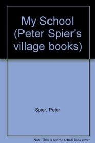 My School (Peter Spier's village books)