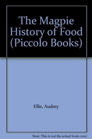 The Magpie History of Food (Piccolo Books)