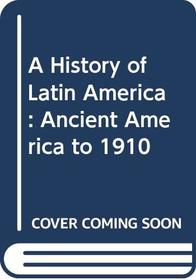 A History of Latin America: Ancient America to 1910