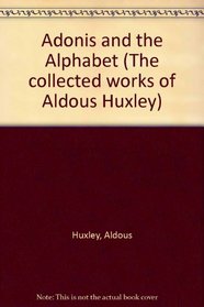 Adonis and the Alphabet (The collected works of Aldous Huxley)