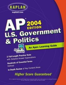 AP U.S. Government  Politics, 2004 Edition : An Apex Learning Guide (Kaplan AP U.S. Government  Politics: An Apex Learning Guide)