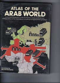 Atlas of the Arab world: A concise introduction to the economic, social, political, and military status of the Arab World