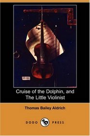 Cruise of the Dolphin, and The Little Violinist (Dodo Press)