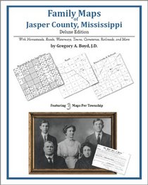 Family Maps of Jasper County, Mississippi, Deluxe Edition