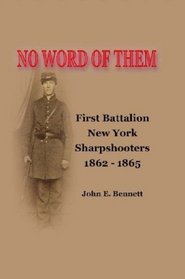 No Word of Them: First Battalion New York Sharpshooters, 1862-1865