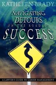Navigating Detours on the Road to Success: A Lawyer's Guide to Career Management