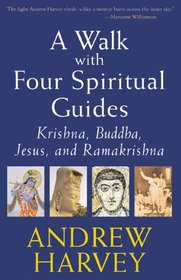 A Walk With Four Spiritual Guides: Krishna, Buddha, Jesus, And Ramakrishna