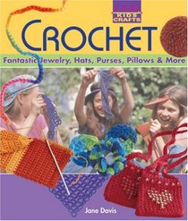 Kids' Crafts: Crochet: Fantastic Jewelry, Hats, Purses, Pillows & More (Lark Kids' Crafts)