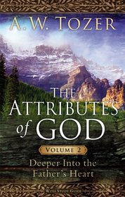 The Attributes of God Volume 2 with Study Guide: Deeper into the Father's Heart
