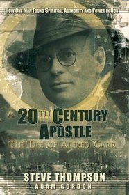 A Twentieth Century Apostle: The Life of Alfred Garr