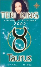 Taurus 2002: Teri King's Complete Horoscrope for All Those Whose Birthdays Fall Between 20 April and 20 May (Terri King's Astrological Horoscopes for 2002)