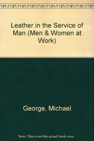Leather in the Service of Man (Men & Women at Work)