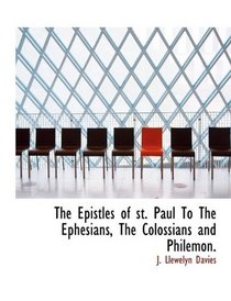 The Epistles of st. Paul To The Ephesians, The Colossians and Philemon.