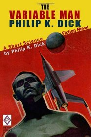 The Variable Man: A Short Science Fiction Novel by Philip K. Dick