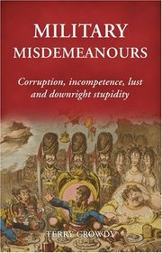Military Misdemeanors: Corruption, incompetence, lust and downright stupidity (General Military)