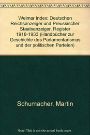 Weimar-Index: Deutscher Reichsanzeiger und Preussischer Staatsanzeiger, Register 1918-1933 (Handbucher zur Geschichte des Parlamentarismus und der politischen Parteien) (German Edition)