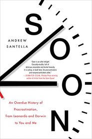 Soon: An Overdue History of Procrastination, from Leonardo and Darwin to You and Me