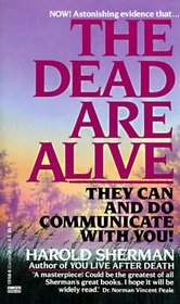 The Dead are Alive : They Can and Do Communicate With You