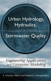 Urban Hydrology, Hydraulics, and Stormwater Quality : Engineering Applications and Computer Modeling