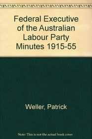 Federal Executive of the Australian Labour Party Minutes 1915-55