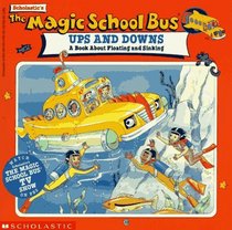 The Magic School Bus Ups And Downs: A Book About Floating And Sinking