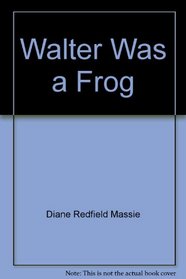 Walter Was a Frog