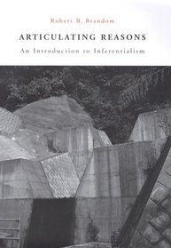Articulating Reasons : An Introduction to Inferentialism