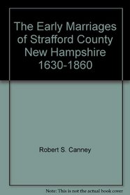 The Early Marriages of Strafford County, New Hampshire, 1630-1860