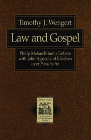 Law and Gospel: Philip Melanchthon's Debate With John Agricola of Eisleben over Poenitentia (Texts and Studies in Reformation and Post-Reformation Thought)
