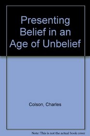 Presenting Belief in an Age of Unbelief (Challenging the church)