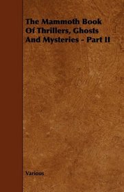 The Mammoth Book Of Thrillers, Ghosts And Mysteries - Part II