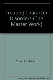 Treating Character Disorders (The Master Work)
