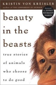 Beauty in the Beasts: True Stories of Animals Who Chose to Do Good