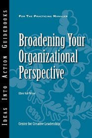 Broadening Your Organizational Perspective (J-B CCL (Center for Creative Leadership))