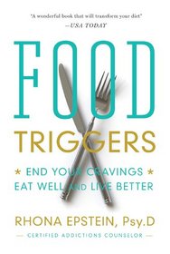 Food Triggers: End Your Cravings, Eat Well and Live Better